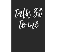 Talk 30 To Me: Funny 30th Birthday Diry Talk Notebook (6x9")