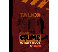 Talk About Crime Activity Book For Adults: Activities To Learn More About Horrific Crimes And Serial Killers (Crosswords, Word Searches, Brain Games, ... And More) To Keep Your Mind Young Engaged