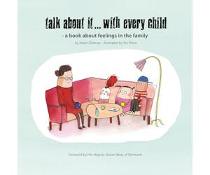 Talk about it...with every child: A Guide to Talking With Children About Anxiety, Depression, Stress and Trauma - An Illustrated Tool for Children and Adults about Mental Illness in the Family