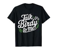 Talk Birdy to me Ornithologoe Oiseau observateur Wortwitz T-Shirt