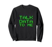 Talk Data to Me Slogan d'analyse d'analyste drôle Sweatshirt