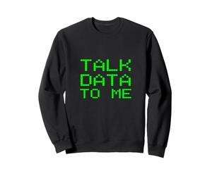 Talk Data to Me Slogan d'analyse d'analyste drôle Sweatshirt