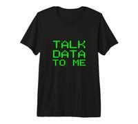 Talk Data to Me Slogan d'analyse d'analyste drôle T-Shirt Haut de Gamme