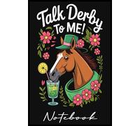 Talk Derby To Me Funny Horse Racing Notebook: Elegant 6x9 Lined Journal - 110 Pages for Notes, Composition book, Ideas & Inspiration