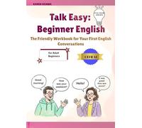 Talk Easy: Beginner English: The Friendly Workbook for Your First English Conversations