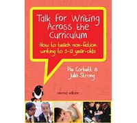 Talk For Writing Across The Curriculum: How To Teach Non-Fiction Writing To 5-12 Year-Olds (Revised Edition)