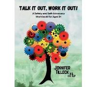 Talk It Out, Work It Out! A Safety And Self-Advocacy Workbook For Ages 8+