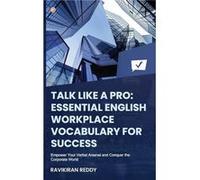 Talk Like a Pro Empower Your Verbal Arsenal and Conquer the Corporate World - Ravikiran Reddy - OrangeBooks Publication - Livre en Anglais Ravikiran ReddyRavikiran Reddy (Auteur)