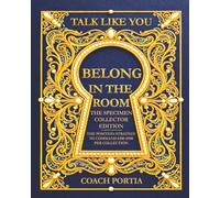 Talk Like You Belong In The Room The Specimen Collector Edition: The Position Strategy To Command $300-$500 per collection