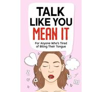 Talk Like You Mean It: a no-fluff guide to saying what you really mean - without guilt, overthinking, or blowing things up.