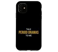 Talk Period Dramas to Me Fan drôle Coque pour iPhone 11