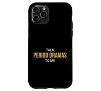 Talk Period Dramas to Me Fan drôle Coque pour iPhone 11 Pro