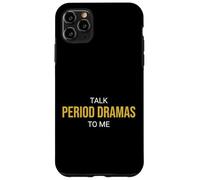Talk Period Dramas to Me Fan drôle Coque pour iPhone 11 Pro Max