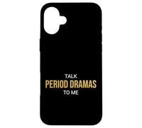 Talk Period Dramas to Me Fan drôle Coque pour iPhone 16 Plus