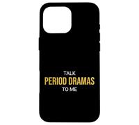 Talk Period Dramas to Me Fan drôle Coque pour iPhone 16 Pro Max