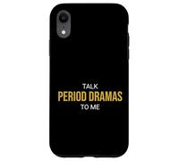 Talk Period Dramas to Me Fan drôle Coque pour iPhone XR