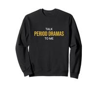 Talk Period Dramas to Me Fan drôle Sweatshirt