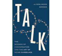 Talk: The Science of Conversation and the Art of Being Ourselves