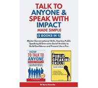 Talk to Anyone & Speak with Impact Made Simple: Master Conversational Skills, Fearless Public Speaking & Overcome Social Anxiety to Build Confidence and Present Like a Pro (2 Books in 1)