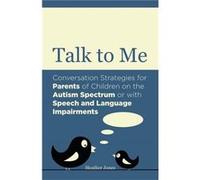 Talk To Me: Conversation Strategies For Parents Of Children On The Autism Spectrum Or With Speech And Language Impairments (Paperback) Heather Jones, (Auteur)