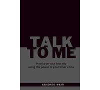 Talk To Me: How to be your best ally using the power of your inner voice