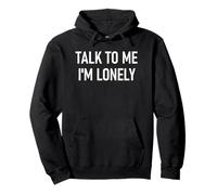 Talk to Me I'm Lonely, Drôle, Blagues, Sarcastique Sweat à Capuche