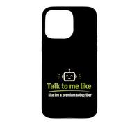 Talk to Me Like A Premium Abonné Funny Tech G oque pour iPhone 15 Pro Max
