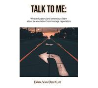 Talk to Me: What educators (and others) can learn about de-escalation from hostage negotiators