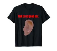 Talk to My Good Ear. Sensibilisation aux malentendants T-Shirt