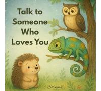 Talk to someone who loves you