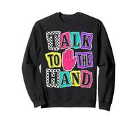Talk to The Hand Gen X, Style rétro des années 90 Sweatshirt