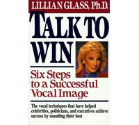 Talk to Win: Six Steps to a Successful Vocal Image