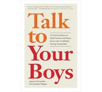 Talk to Your Boys: 16 Conversations to Help Tweens and Teens Grow into Confident, Caring Young Men