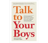 Talk to Your Boys 16 Conversations to Help Tweens and Teens Grow into Confident, Caring Young Men - Joanna Schroeder - Workman Publishing Company - ebook (ePub) - Livre