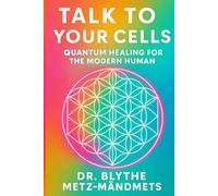 Talk To Your Cells: Quantum Healing for the Modern Human