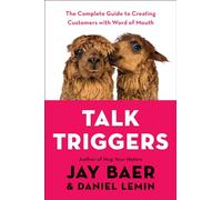 Talk Triggers: The Complete Guide to Creating Customers with Word of Mouth