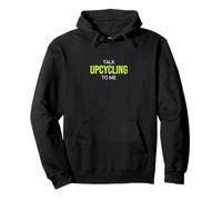Talk Upcycling to Me Funny Upcycler Sweat à Capuche