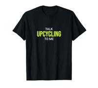 Talk Upcycling to Me Funny Upcycler T-Shirt
