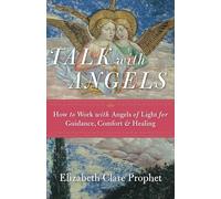 Talk With Angels: How to Work With Angels of Light for Guidance, Comfort & Healing