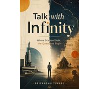 Talk With Infinity: Where Science Ends, the Questions Begin
