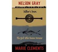 Talkers Town and The Girl Who Swam Forever by Nelson Gray Marie Clements Nelson Gray (Auteur)