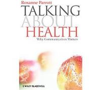 Talking About Health, Communication in the Public Interest Roxanne Parrott (Auteur)