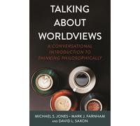 Talking about Worldviews: A Conversational Introduction to Thinking Philosophically