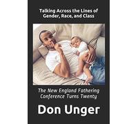Talking Across The Lines Of Gender, Race, And Class: The New England Fathering Conference Turns Twenty