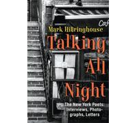 Talking All Night: The New York Poets Interviews, Photographs, Letters