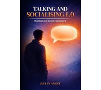 Talking and Socialising 1.0: The Basics of Social Interactions: A 30-Day Guide to Overcoming Social Anxiety and Mastering Conversations.