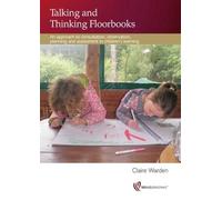 Talking and Thinking Floorbooks: An Approach to Consultation, Observation, Planning and Assessment in Children's Learning