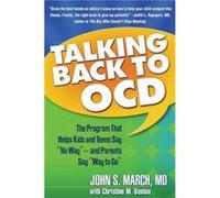 Talking Back to OCD: The Program That Helps Kids And Teens Say "No Way" -- And Parents Say "Way to Go"