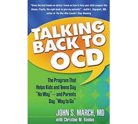 Talking Back to OCD: The Program That Helps Kids And Teens Say "No Way" -- And Parents Say "Way to Go"