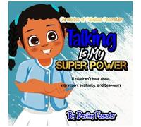 Talking Is My Super Power: A Children's Book About Expression, Positivity, And Teamwork